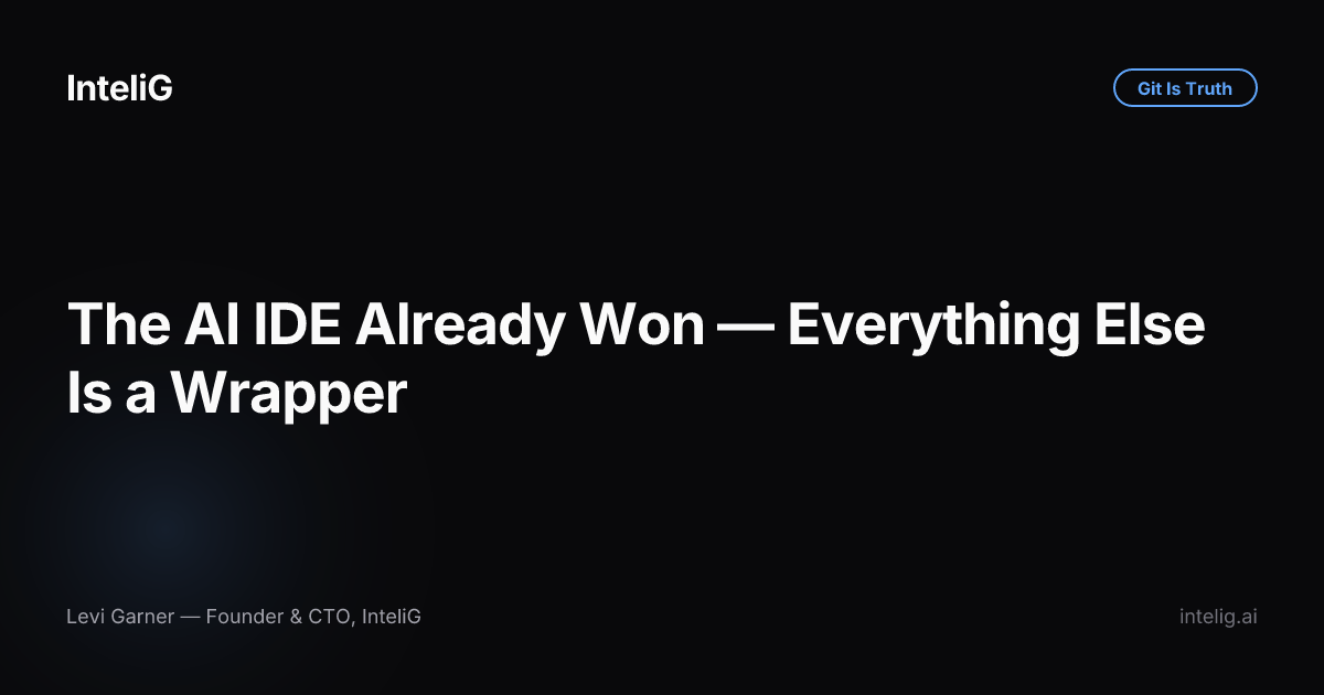 The AI IDE Already Won — Everything Else Is a Wrapper