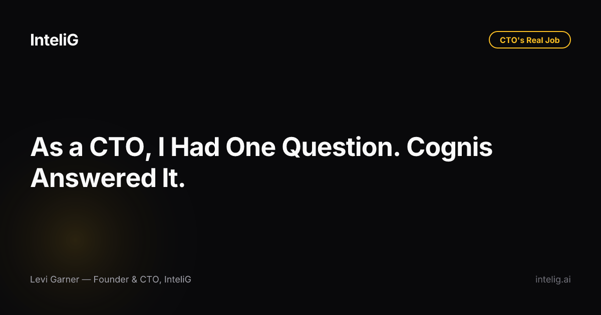 As a CTO, I Had One Question. Cognis Answered It.