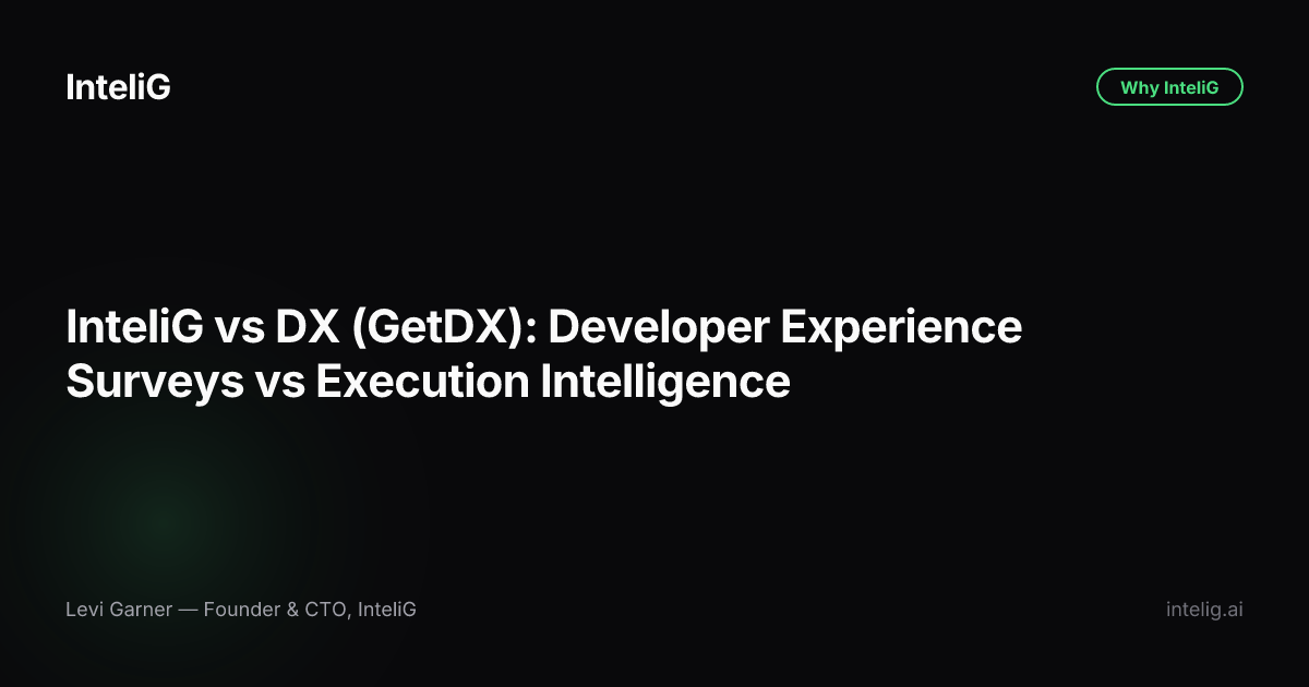 InteliG vs DX (GetDX): Developer Experience Surveys vs Execution Intelligence
