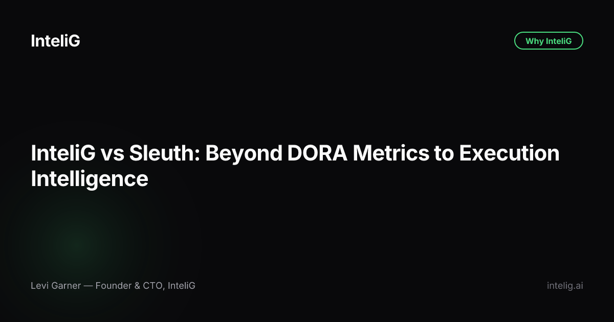 InteliG vs Sleuth: Beyond DORA Metrics to Execution Intelligence