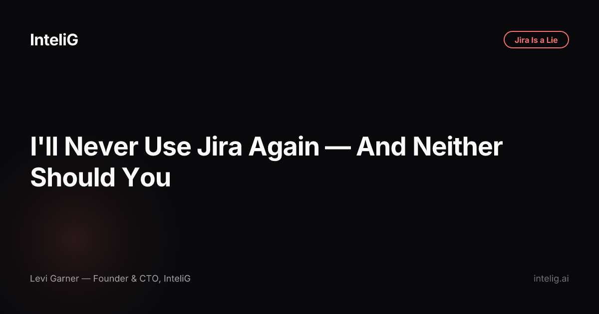 I'll Never Use Jira Again — And Neither Should You